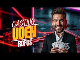 Online Casino Uden Om Rufus En Guide til Det Bedste Spil