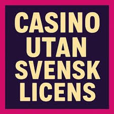 Casino Utan Svensk Licens – Allt Du Behöver Veta