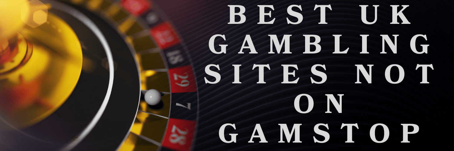 Gambling Sites Not Blocked Discover Trusted Non GamStop Casinos
