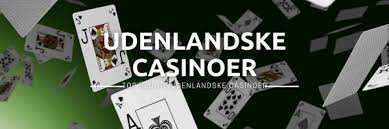 Udenlandske casinoer for danskere Alt hvad du behøver at vide