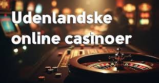 Udenlandske Casinoer Uden NemID - En Guide til Spil uden Grænser