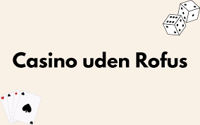 Casino Uden ROFUS Ingen Indbetaling - Find Dine Favoritter Casino Uden ROFUS Ingen Indbetaling - Find Dine Favoritter